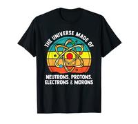 The Universe Of Neutrons Protons & Morons Funny Science Gag T-Shirt