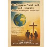 The Universe, Planet Earth, and Humanity: Scientific and Religious Perspectives: none
