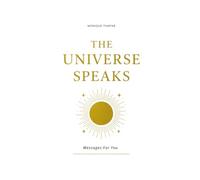 The Universe Speaks: Messages For You