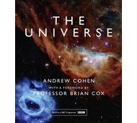 The Universe: The book of the BBC TV series presented by Professor Brian Cox by Andrew Cohen