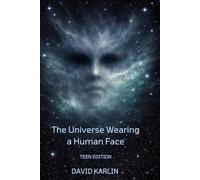 The Universe Wearing a Human Face: How Matter Became Aware of Itself - Teen Edition