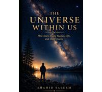 The Universe Within Us: How Stars Shape Matter, Life, and the Universe