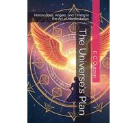 The Universe's Plan: Horoscopes, Angels, and Timing in the Art of Manifestation