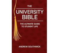 The University Bible: The Ultimate Guide to Student Life