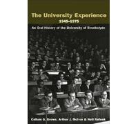 The University Experience 1945-1975: An Oral History of the University of Strathclyde