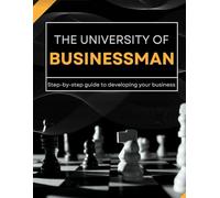 THE UNIVERSITY OF BUSINESSMAN: Step-by-step guide to developing your business (Desarrollo Personal y Profesional)