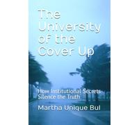 The University of the Cover Up: How Institutional Secrets Silence the Truth