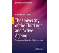 The University of the Third Age and Active Ageing: European and Asian-Pacific Perspectives: 23 (International Perspectives on Aging, 23)