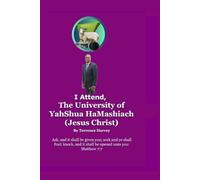 The University OF Yahshua HaMashiach (Jesus Christ) By Terrence Harvey