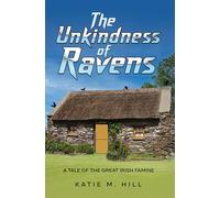 The Unkindness of Ravens : A Tale of the Great Irish Famine