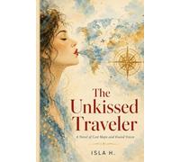The Unkissed Traveler: A Novel of Lost Maps and Found Voices