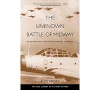 The Unknown Battle of Midway: The Destruction of the American Torpedo Squadrons (Yale Library of Military History)