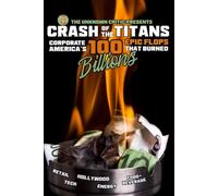 The Unknown Critic Presents: Crash of the Titans - Corporate America’s 100 Epic Flops that Burned Billions (The Chronicles of the Unknown Critic)
