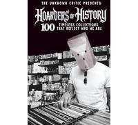 The Unknown Critic Presents: Hoarders of History - 100 Timeless Collections That Reflect Who We Are (The Chronicles of the Unknown Critic)