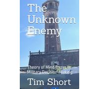 The Unknown Enemy: Theory of Mind Errors In Military Decision-Making