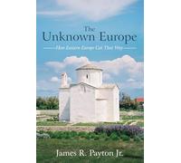 The Unknown Europe: How Eastern Europe Got That Way