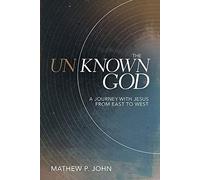 The Unknown God: A Journey with Jesus from East to West