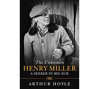 The Unknown Henry Miller: A Seeker in Big Sur
