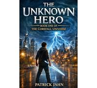 The Unknown Hero: Book One of The Corefall Universe