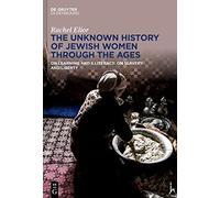 The Unknown History of Jewish Women Through the Ages: On Learning and Illiteracy: On Slavery and Liberty (De Gruyter Oldenbourg)