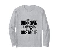 The Unknown is Your Way, not an Obstacle Long Sleeve T-Shirt