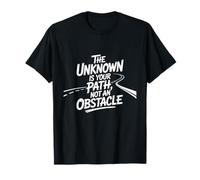 The Unknown is Your Way, not an Obstacle T-Shirt