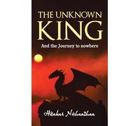 The Unknown King: And the Journey to nowhere