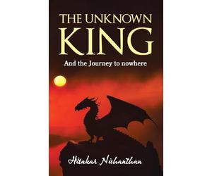 The Unknown King: And the Journey to nowhere