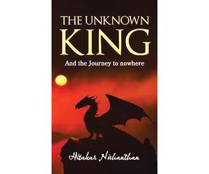 The Unknown King: And the Journey to nowhere