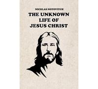 THE UNKNOWN LIFE OF JESUS CHRIST