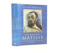 The Unknown Matisse: A Life of Henri Matisse Volume One