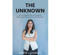 The Unknown: Overcoming the Fear of Change to Becoming a Fearless Latina Entrepreneur