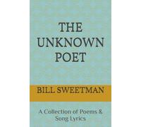 The Unknown Poet: A Collection of Poems & Song Lyrics
