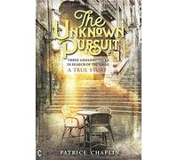 The Unknown Pursuit : Three Grandmothers in Search of the Grail - A True Story