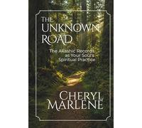 The Unknown Road: The Akashic Records as Your Soul's Spiritual Practice (Akashic Records Library)
