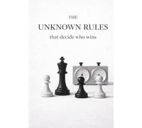 The Unknown Rules That Decide Who Wins: What Top Performers Know That Others Don’t
