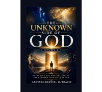 THE UNKNOWN SIDE OF GOD STUDY 1: UNLOCKING THE MYSTERY BEHIND THE UNKNOWN CHARACTER OF GOD