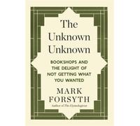 The Unknown Unknown : Bookshops and the delight of not getting what you wanted