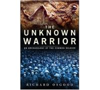 The Unknown Warrior: An Archaeology of the Common Soldier