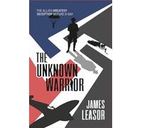 The Unknown Warrior (Code Name Nimrod): The Allies Greatest Deception Before D-Day