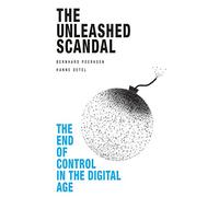 The Unleashed Scandal: The End of Control in the Digital Age