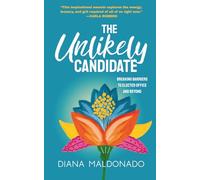 The Unlikely Candidate: Breaking Barriers to Elected Office and Beyond