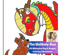 The Unlikely Duo: 60 Whimsical Dog & Dragon Coloring Adventures: Unleash Your Creativity with 60 Hilarious and Majestic Scenes for Fantasy Fans & Animal Lovers to Color and De-Stress