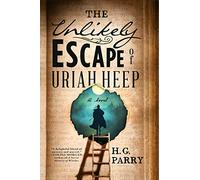 The Unlikely Escape of Uriah Heep: A Novel