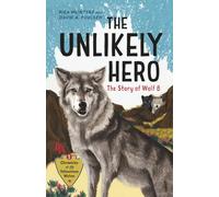The Unlikely Hero: The Story of Wolf 8 (A Young Readers' Edition): 1 (Chronicles of the Yellowstone Wolves, 1)
