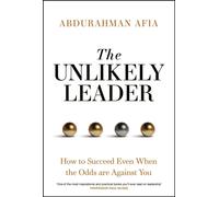 The Unlikely Leader : How to Succeed, Even When the Odds Are Against You