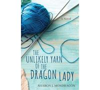 The Unlikely Yarn of the Dragon Lady - A Novel (Purls & Prayers)