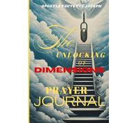 The Unlocking of Dimensions: Prayer Journal