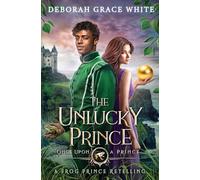 The Unlucky Prince: A Frog Prince Retelling (Once Upon a Prince)