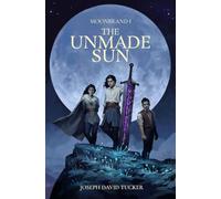 The Unmade Sun: 1 (Moonbrand Trilogy)